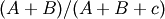(A+B)/(A+B+c)