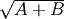 \sqrt{A+B}