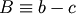 B \equiv b - c