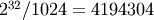 2^{32}/1024 = 4194304