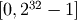 [0, 2^{32} - 1]