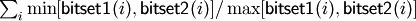 \sum_i{\min[\mathsf{bitset1}(i), \mathsf{bitset2}(i)]/\max[\mathsf{bitset1}(i), \mathsf{bitset2}(i)]}
