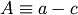 A \equiv a - c
