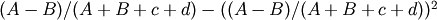 (A-B)/(A+B+c+d) - ((A-B)/(A+B+c+d))^2